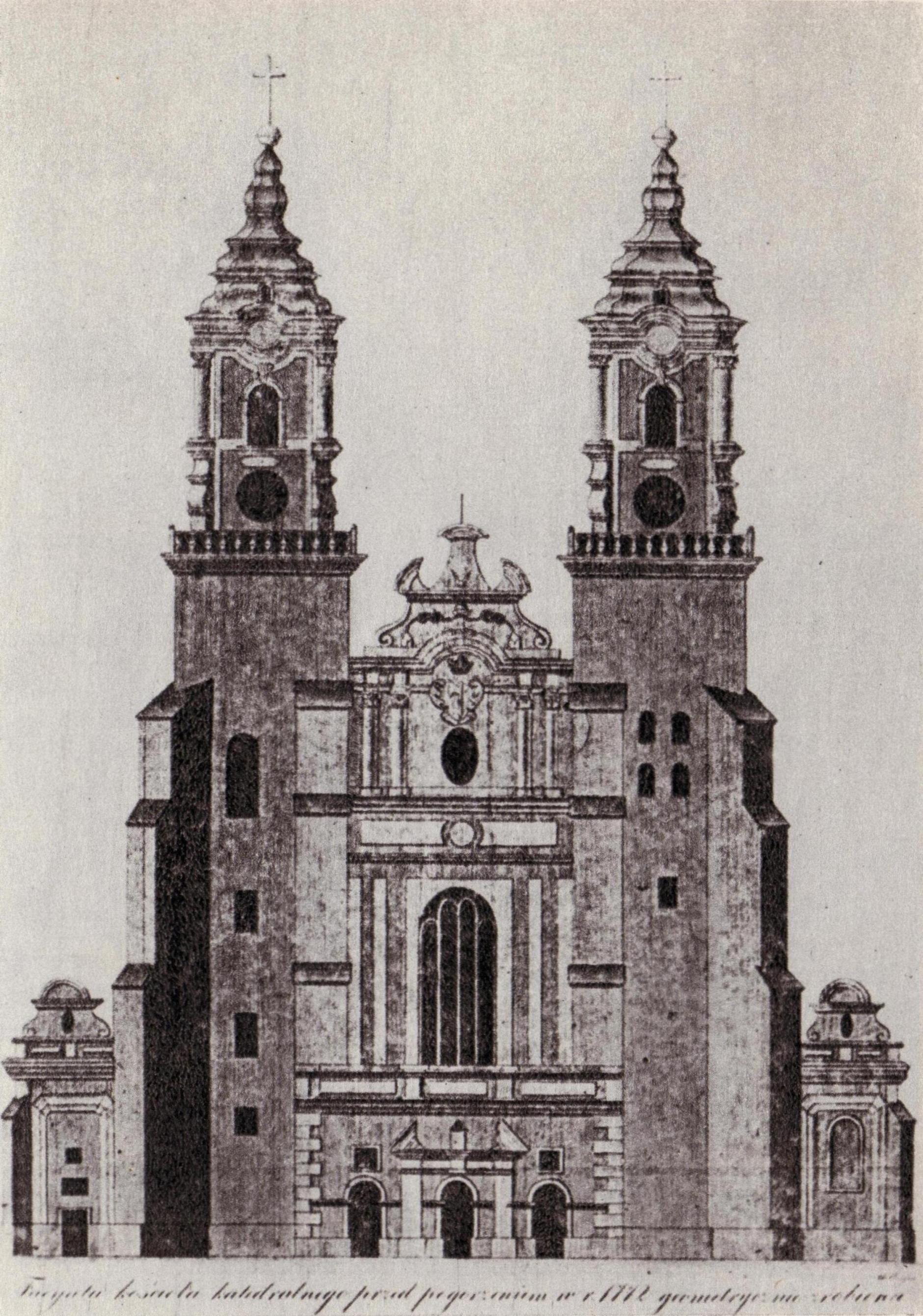(1761-1771) Fasada zachodnia katedry z barokowymi wieżami. Podpis oryginalny: Facyata kościoła katedralnego przed pogorzeniem w r. 1772 geometrycznie zrobiona.